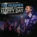 Happy Day: Live Worship, London by Tim Hughes: album cover